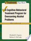 A cognitive-behavioral treatment program for overcoming alcohol problems : workbook /