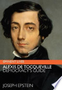 Alexis de Tocqueville : democracy's guide / Joseph Epstein.