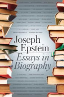 Essays in biography / Joseph Epstein.