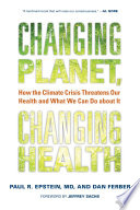 Changing planet, changing health : how the climate crisis threatens our health and what we can do about it /