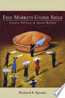 Free markets under siege : cartels, politics, and social welfare /
