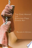 The case against the Employee Free Choice Act /