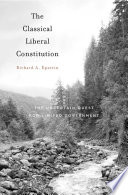 The classical liberal constitution : the uncertain quest for limited government /