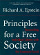 Principles for a free society : reconciling individual liberty with the common good / Richard A. Epstein.