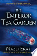The emperor tea garden / Nazlı Eray ; translated from the Turkish by Robert Finn.