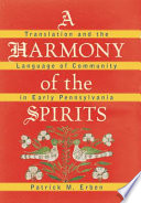 A harmony of the spirits : translation and the language of community in early Pennsylvania /