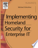 Implementing homeland security for enterprise IT / Michael Erbschloe.