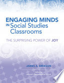 Engaging minds in social studies classrooms : the surprising power of joy /