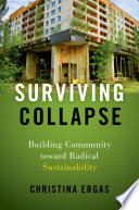 Surviving collapse : building community toward radical sustainability /