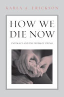 How we die now : intimacy and the work of dying /