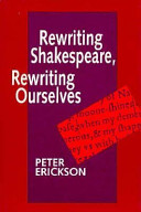 Rewriting Shakespeare, rewriting ourselves / Peter Erickson.