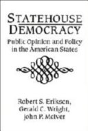 Statehouse democracy : public opinion and policy in the American states / Robert S. Erikson, Gerald C. Wright, John P. McIver.