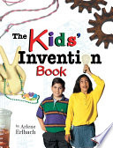 The kids' invention book / by Arlene Erlbach.