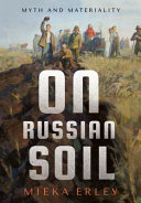 On Russian soil : myth and materiality /