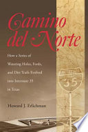 Camino del Norte how a series of watering holes, fords, and dirt trails evolved into Interstate 35 in Texas /