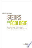 Soeurs en ecologie : des femmes, de la nature et du reenchantement du monde / Pascale d'Erm.