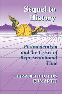 Sequel to history : postmodernism and the crisis of representational time /