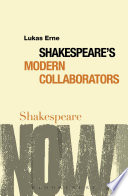 Shakespeare's modern collaborators / Lukas Erne.