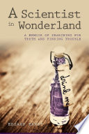 A scientist in wonderland : a memoir of searching for truth and finding trouble / Edzard Ernst.