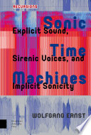 Sonic time machines : explicit sound, sirenic voices, and implicit sonicity /