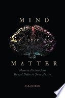 Mind over matter : memory fiction from Daniel Defoe to Jane Austen / Sarah Eron.