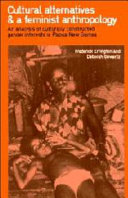 Cultural alternatives and a feminist anthropology : an analysis of culturally constructed gender interests in Papua New Guinea / Frederick Errington, Deborah Gewertz.