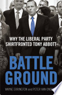 Battleground : why the Liberal Party shirtfronted Tony Abbott /