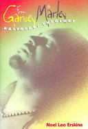 From Garvey to Marley : Rastafari theology / Noel Leo Erskine ; foreword by Stephen W. Angell and Anthony B. Pinn.