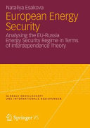 European energy security : analysing the EU-Russia energy security regime in terms of interdependence theory / Nataliya Esakova.