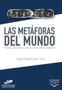 Las metaforas del mundo : ensayos de historia y filosofia de la ciencia moderna / Jorge Manuel Escobar Ortiz.