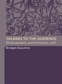 Talking to the audience : Shakespeare, performance, self /