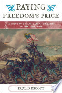 Paying freedom's price : a history of African Americans in the Civil War / Paul David Escott.