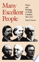 Many Excellent People : Power and Privilege in North Carolina, 1850-1900.