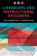 Librarians and instructional designers : collaboration and innovation /