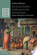 The social world of intellectuals in the Roman Empire : sophists, philosophers, and Christians /