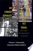 No longer separate, not yet equal : race and class in elite college admission and campus life / Thomas J. Espenshade and Alexandria Walton Radford ; in collaboration with Chang Young Chung.