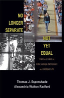 No longer separate, not yet equal : race and class in elite college admission and campus life / Thomas J. Espenshade and Alexandria Walton Radford ; in collaboration with Chang Young Chung.