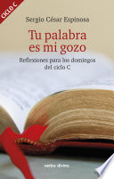 Tu palabra es mi gozo : reflexiones para los domingos del ciclo C /