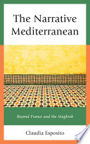 The narrative mediterranean : beyond France and the Maghreb / Claudia Esposito.