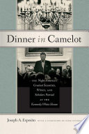 Dinner in Camelot : the Night America's Greatest Scientists, Writers, and Scholars Partied at the Kennedy White House / Joseph A. Esposito.