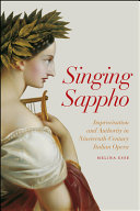 Singing Sappho : improvisation and authority in nineteenth-century Italian opera / Melina Esse.