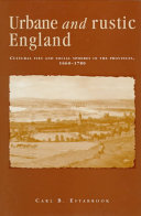 Urbane and rustic England : cultural ties and social spheres in the provinces, 1660-1780 /