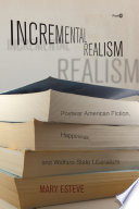 Incremental realism : postwar American fiction, happiness, and welfare-state liberalism /