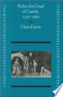Pedro the Cruel of Castile, 1350-1369 / by Clara Estow.