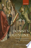 Donne's Augustine : Renaissance cultures of interpretation / Katrin Ettenhuber.