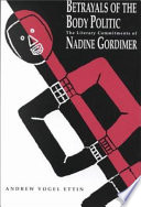 Betrayals of the body politic : the literary commitments of Nadine Gordimer / Andrew Vogel Ettin.