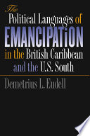 The political languages of emancipation in the British Caribbean and the U.S. South /