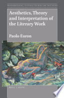 Aesthetics, theory and interpretation of the literary work / by Paolo Euron.