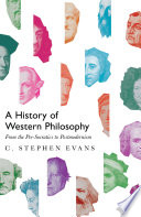 A history of western philosophy : from the pre-Socratics to postmodernism / C. Stephen Evans.