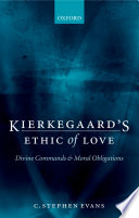 Kierkegaard's ethic of love : divine commands and moral obligations /